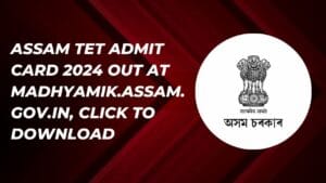 Assam TET Admit Card 2024 out at madhyamik.assam.gov.in, Click to download