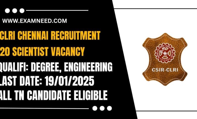 CLRI Chennai Recruitment 2025 – Apply for 20 Scientist Posts, Check More Details!