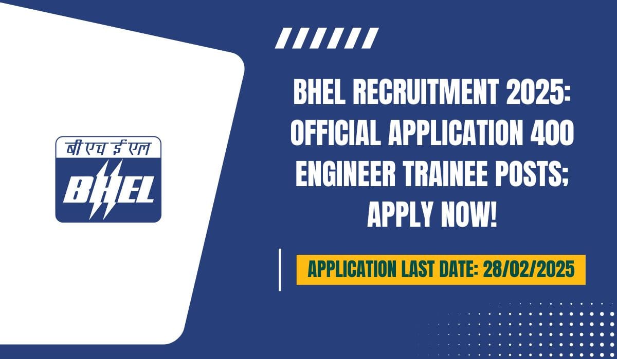 BHEL Recruitment 2025 Official Application 400 Engineer Trainee Posts; Apply Now!