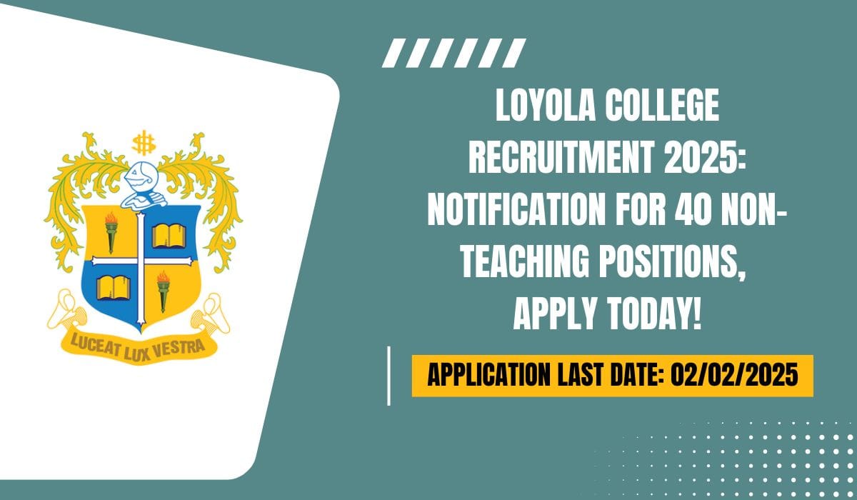 Loyola College Recruitment 2025 Notification for 40 Non-Teaching Positions – Apply Today!
