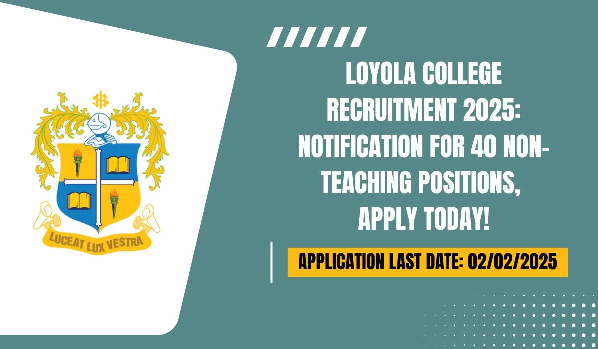 Loyola College Recruitment 2025 Notification for 40 Non-Teaching Positions – Apply Today!