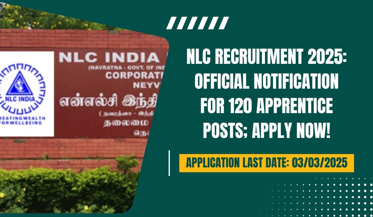 NLC Recruitment 2025 Official Notification for 120 Apprentice Posts; Apply Now!