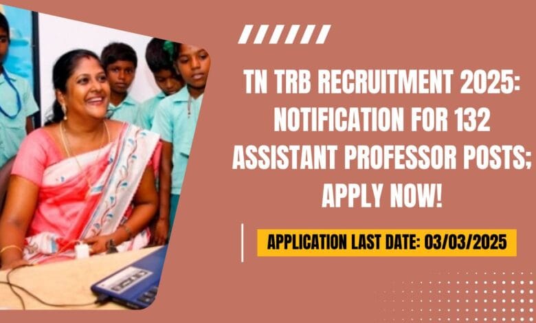 TN TRB Recruitment 2025 Notification for 132 Assistant Professor Posts; Apply Now!