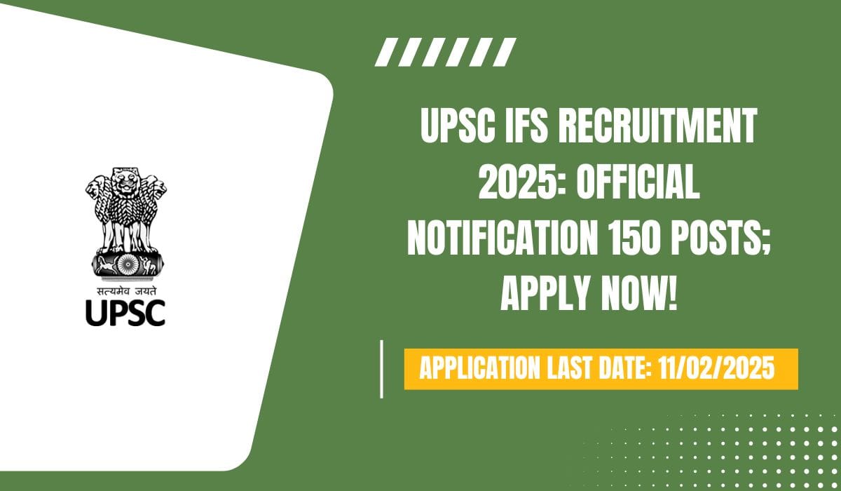 UPSC IFS Recruitment 2025 Official Notification 150 Posts; Apply Now!