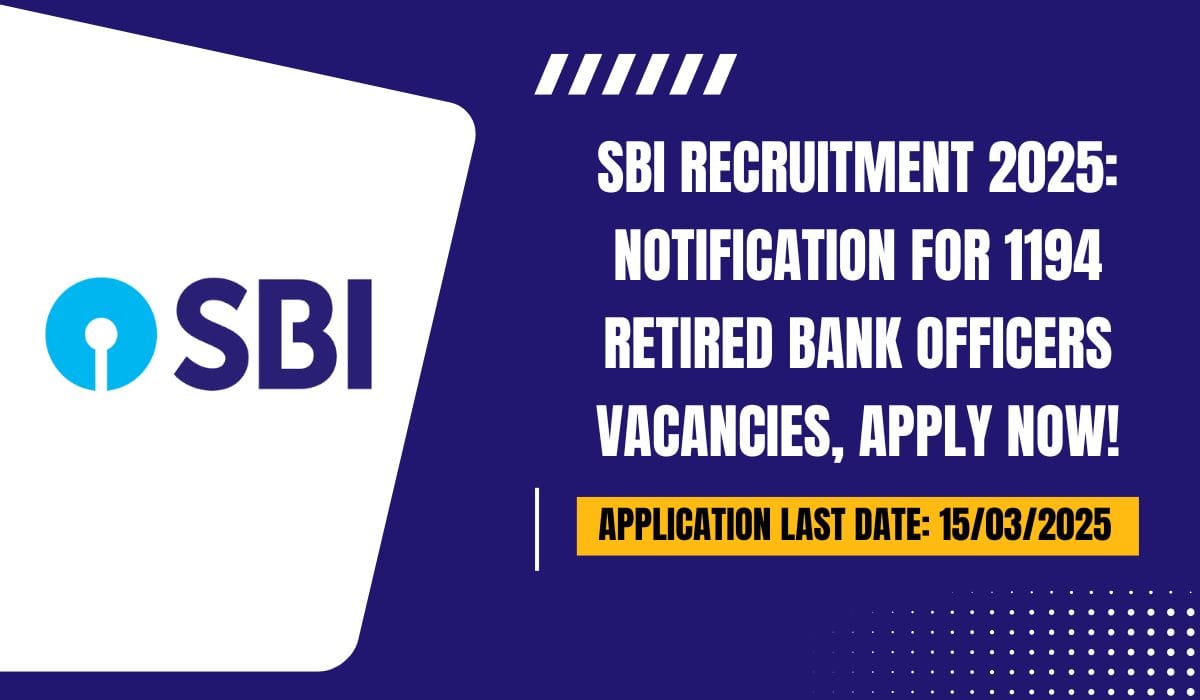 SBI Recruitment 2025 Notification for 1194 Retired Bank Officers Vacancies, Apply Now!