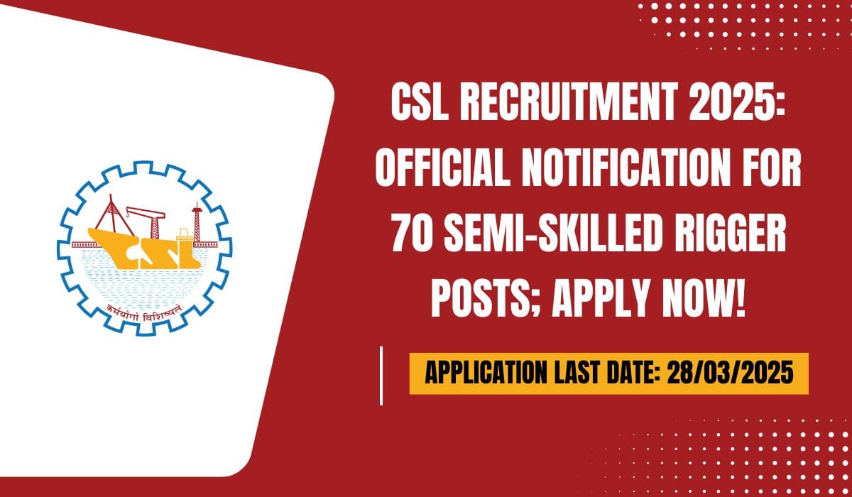 CSL Recruitment 2025 Official Notification for 70 Semi-Skilled Rigger Posts; Apply Now!