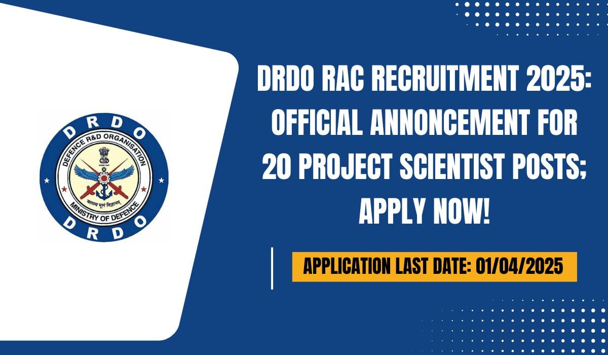 DRDO RAC Recruitment 2025 Official Annoncement for 20 Project Scientist Posts; Apply Now!