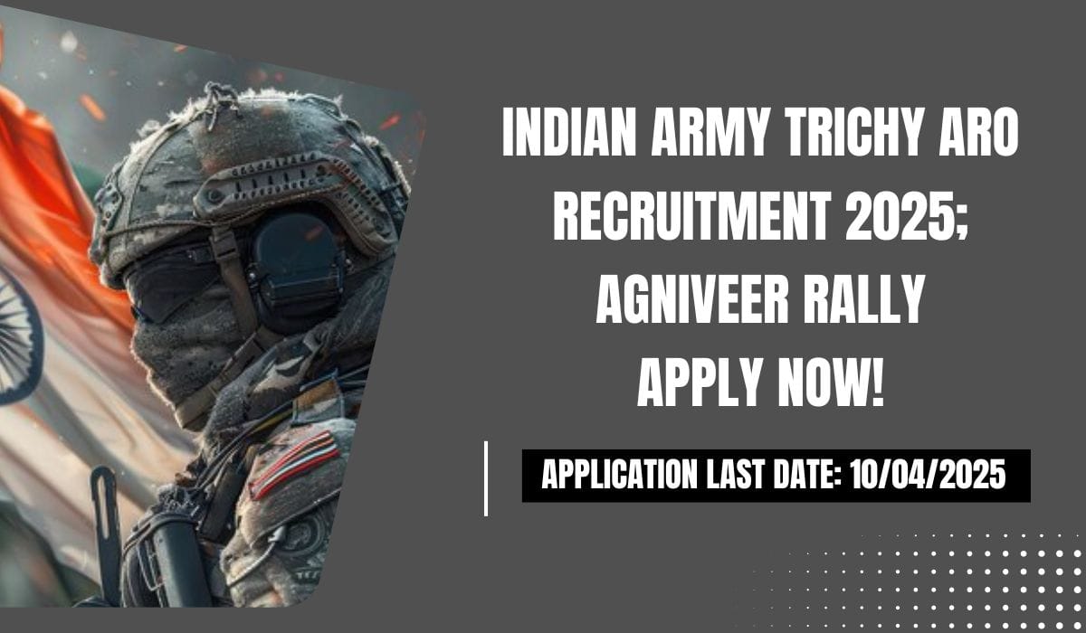 Indian Army Trichy ARO Recruitment 2025; Agniveer Rally Apply Now!