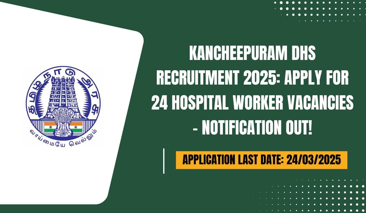 Kancheepuram DHS Recruitment 2025 Apply for 24 Hospital Worker Vacancies – Notification Out!
