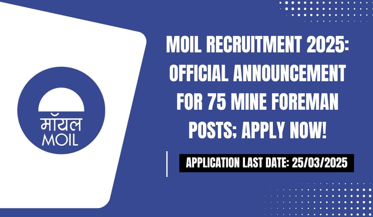 MOIL Recruitment 2025 Official Announcement for 75 Mine Foreman Posts; Apply Now!