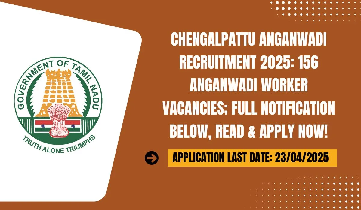 Chengalpattu Anganwadi Recruitment 2025 156 Anganwadi Worker Vacancies; Full Notification Below, Read & Apply Now!