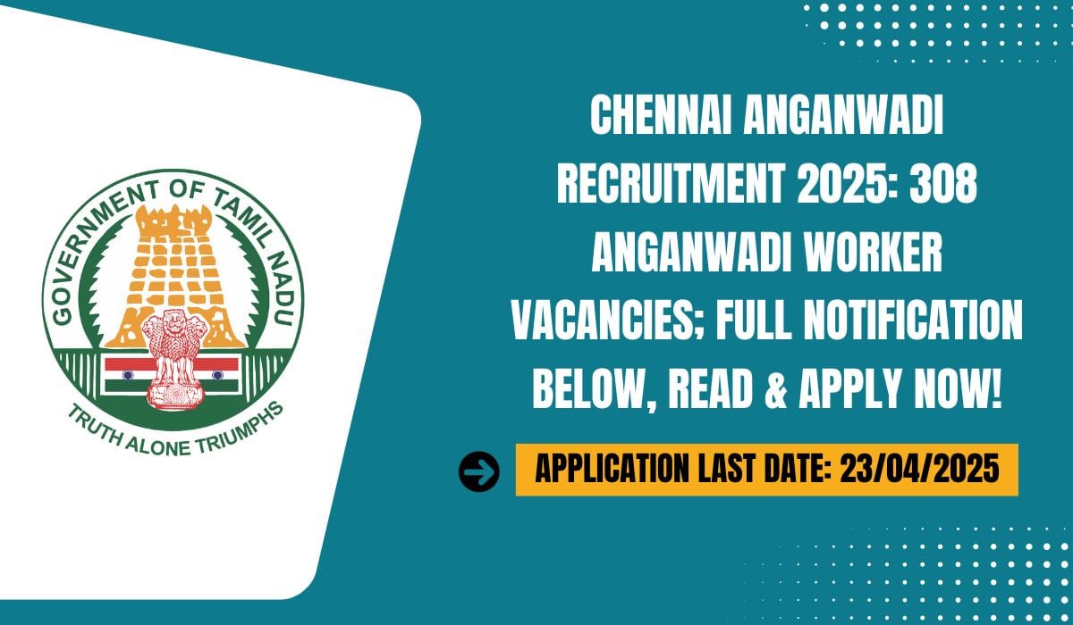 Chennai Anganwadi Recruitment 2025 308 Anganwadi Worker Vacancies; Full Notification Below, Read & Apply Now!
